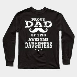 Proud Dad Of Two Awesome Daughters Father's Day Gift Long Sleeve T-Shirt